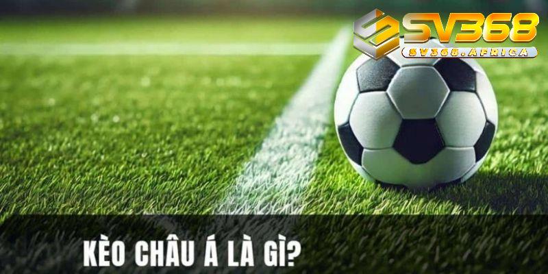 Khái niệm kèo Châu Á là gì trong cá cược tại nhà cái