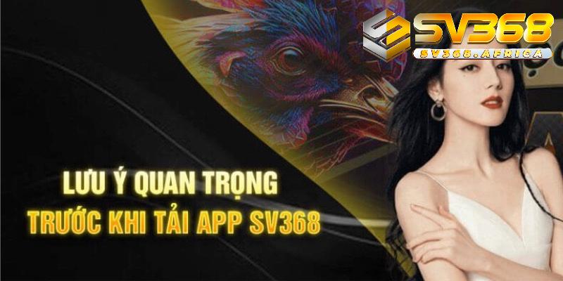 Những lưu ý cần thiết khi Tải App SV368
