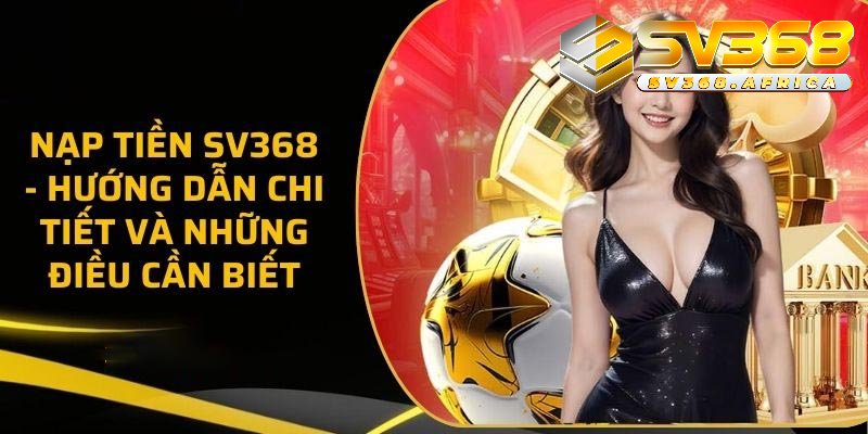 Nạp Tiền SV368 bằng cách nào nhanh nhất?