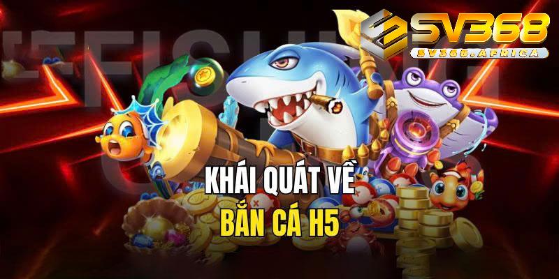 Tổng quan về game giải trí bắn cá H5 tại SV368
